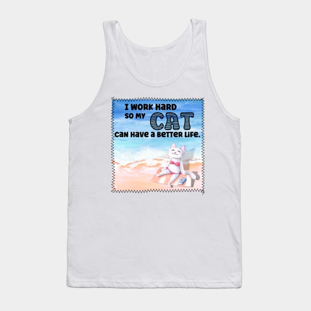 I Work Hard So My Cat Can Have A Better Life In The Sunshine Tank Top by Quirky And Funny Animals